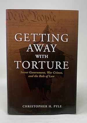 Getting Away with Torture: Secret Government, War Crimes and the Rule of Law