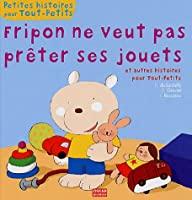 Bild des Verkufers fr Fripon Ne Veut Pas Prter Ses Jouets : Et Autres Histoires Pour Tout-petits zum Verkauf von RECYCLIVRE