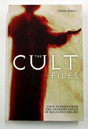 The Cult Files : True Stories from the Extreme Edges of Religious Belief