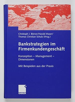 Bild des Verkufers fr Bankstrategien im Firmenkundengeschft : Konzeption - Management - Dimensionen ; mit Beispielen aus der Praxis. zum Verkauf von Buchkanzlei