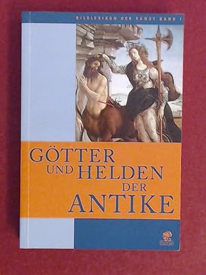 Götter und Helden der Antike. Band 1 aus der Reihe "Bildlexikon der Kunst".