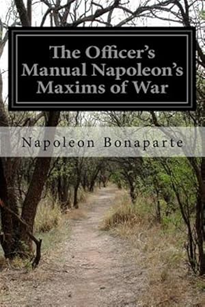 Image du vendeur pour Officer's Manual Napoleon's Maxims of War mis en vente par GreatBookPrices