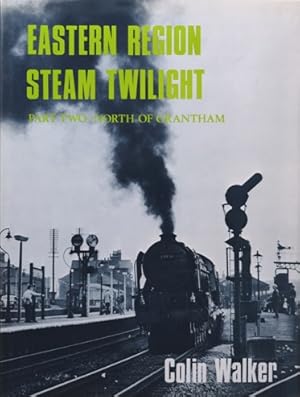 EASTERN REGION STEAM TWILIGHT - PART TWO : NORTH OF GRANTHAM