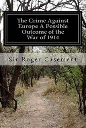 Imagen del vendedor de Crime Against Europe : A Possible Outcome of the War of 1914 a la venta por GreatBookPrices