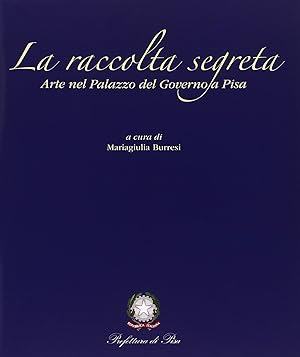 Imagen del vendedor de La raccolta segreta Arte nel Palazzo del Governo di Pisa a la venta por Libreria della Spada online