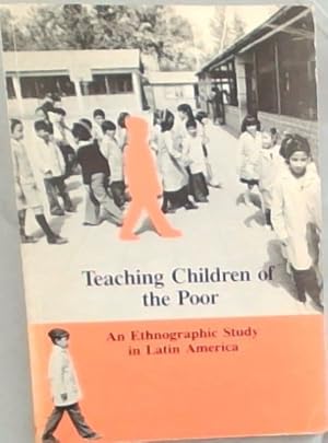 Bild des Verkufers fr Teaching Children of the Poor: An Ethnographic Study in Latin America (Idrc, 253E) (English, French and Spanish Edition) zum Verkauf von Chapter 1