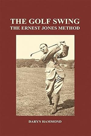 Imagen del vendedor de Golf Swing The Ernest Jones Method Hardb a la venta por GreatBookPrices