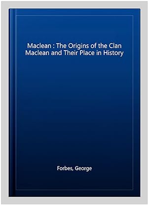 Imagen del vendedor de Maclean : The Origins of the Clan Maclean and Their Place in History a la venta por GreatBookPrices