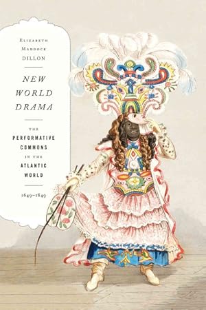 Seller image for New World Drama : The Performative Commons in the Atlantic World, 1649-1849 for sale by GreatBookPrices