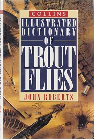 Seller image for COLLINS ILLUSTRATED DICTIONARY OF TROUT FLIES. By John Roberts. for sale by Coch-y-Bonddu Books Ltd