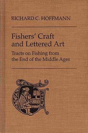 Bild des Verkufers fr FISHERS' CRAFT AND LETTERED ART: TRACTS ON FISHING FROM THE END OF THE MIDDLE AGES. By Richard C. Hoffmann. zum Verkauf von Coch-y-Bonddu Books Ltd