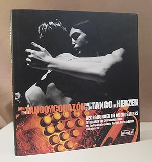 Mit dem Tango im Herzen. Con el tango en el corazón. Fotografien von Christian Sauter. Mit Texten...