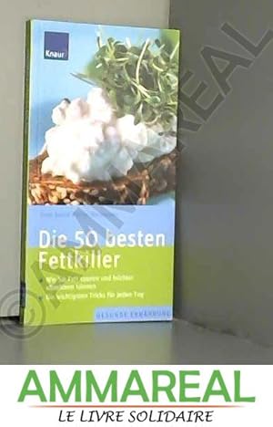 Seller image for Die 50 besten Fettkiller: Wie Sie Fett sparen und leichter abnehmen knnen. Die wichtigsten Tricks fr jeden Tag for sale by Ammareal