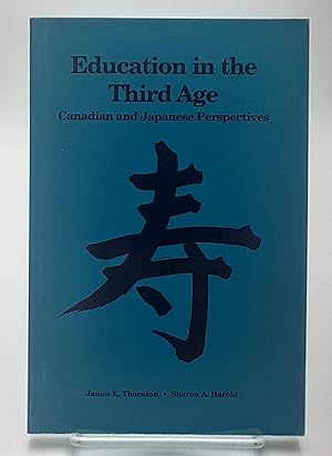 Education in the Third Age; Canadian and Japanese Perspectives.