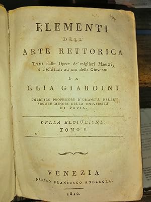 Elementi dell'arte rettorica tratti dalle opere de'migliori maestri,e rischiarati ad uso della gi...