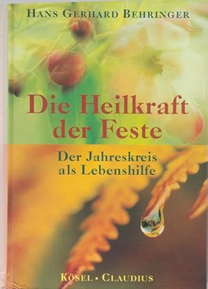 Die Heilkraft der Feste. Der Jahreskreis als Lebenshilfe.