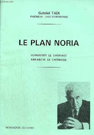 Imagen del vendedor de Le plan Noria. Humaniser le chmage. Anantir le chmage a la venta por Le-Livre