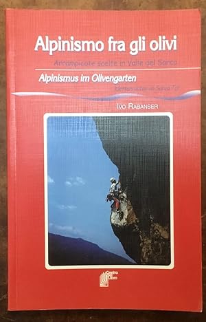 Alpinismo fra gli olivi. Arrampicate scelte in Valle del Sarcasmo. Alpinismus im Olivengarten. Kl...