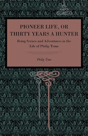 Bild des Verkufers fr Pioneer Life; Or, Thirty Years a Hunter : Being Scenes and Adventures in the Life of Philip Tome zum Verkauf von GreatBookPrices