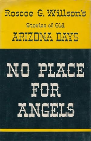 Seller image for NO PLACE FOR ANGELS. ROSCOE G. WILLSON'S STORIES OF OLD ARIZONA DAYS. for sale by BUCKINGHAM BOOKS, ABAA, ILAB, IOBA