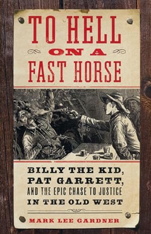 Seller image for TO HELL ON A FAST HORSE. BILLY THE KID, PAT GARRETT, AND THE EPIC CHASE TO JUSTICE IN THE OLD WEST for sale by BUCKINGHAM BOOKS, ABAA, ILAB, IOBA