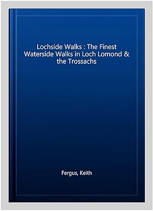 Immagine del venditore per Lochside Walks : The Finest Waterside Walks in Loch Lomond & the Trossachs venduto da GreatBookPrices