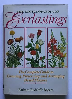 Seller image for The Encyclopedia of Everlastings: The Complete Guide to Growing, Preserving, and Arranging Dried Flowers. for sale by Monkey House Books