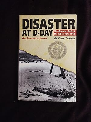 Seller image for DISASTER AT D-DAY: THE GERMANS DEFEAT THE ALLIES, JUNE 1944 for sale by JB's Book Vault