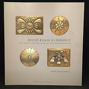 Beesh Ligaii in Balance; The Besser Collection of Navajo and Pueblo Silverwork