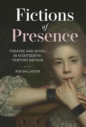 Seller image for Fictions of Presence : Theatre and Novel in Eighteenth-Century Britain for sale by GreatBookPrices