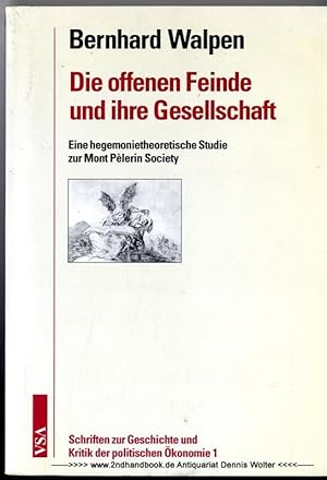 Seller image for Die offenen Feinde und ihre Gesellschaft : eine hegemonietheoretische Studie zur Mont Pelerin Society for sale by Dennis Wolter