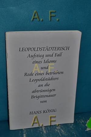 Bild des Verkufers fr Leopoldstdterisch Aufstieg und Fall eines Idioms und Rede eines betrbten Leopoldstdters an die abtrnnigen Brigittenauer. zum Verkauf von Antiquarische Fundgrube e.U.