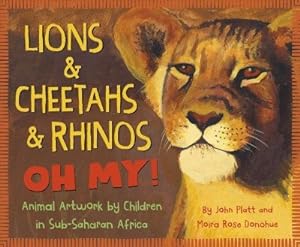 Immagine del venditore per Lions & Cheetahs & Rhinos Oh My! : Animal Artwork by Children in Sub-Saharan Africa venduto da GreatBookPrices