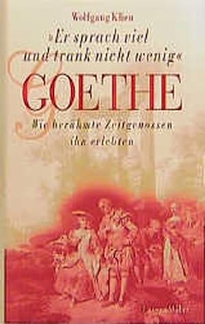 Bild des Verkufers fr Er sprach viel und trank nicht wenig" - Goethe: Wie berhmte Zeitgenossen ihn erlebten zum Verkauf von Antiquariat Armebooks