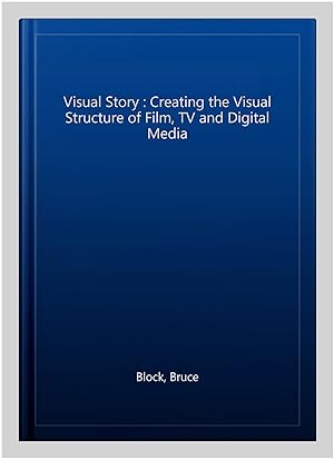 Seller image for Visual Story : Creating the Visual Structure of Film, TV and Digital Media for sale by GreatBookPrices
