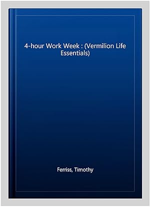 Image du vendeur pour 4-hour Work Week : (Vermilion Life Essentials) mis en vente par GreatBookPrices