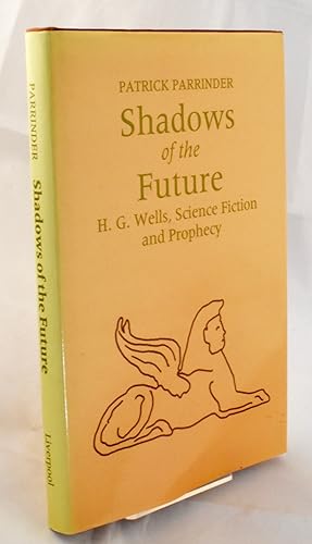 Immagine del venditore per Shadows of the Future: H.G.Wells, Science Fiction and Prophesy (Liverpool Science Fiction Texts & Studies) venduto da Libris Books
