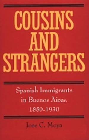 Bild des Verkufers fr Cousins and Strangers : Spanish Immigrants in Buenos Aires, 1850-1930 zum Verkauf von GreatBookPricesUK