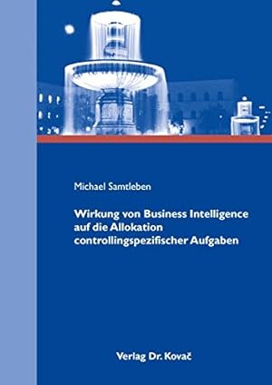 Wirkung von business intelligence auf die Allokation controllingspezifischer Aufgaben. Schriftenr...