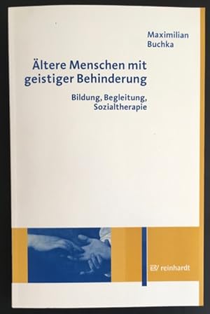 Ältere Menschen mit geistiger Behinderung: Bildung, Begleitung, Sozialtherapie.