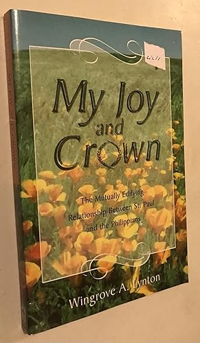 Seller image for My Joy and Crown: The Mutually Edifying Relationship Between St. Paul and the Philippians for sale by Once Upon A Time
