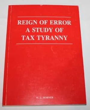 Reign of Error. A Study of Tax Tyranny