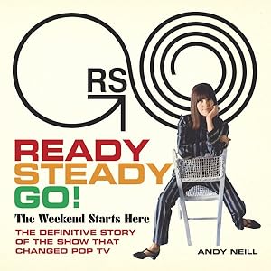 Seller image for Ready Steady Go! : The Weekend Starts Here: the Definitive Story of the Show That Changed Pop TV for sale by GreatBookPrices