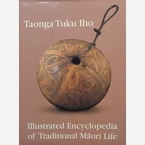 Taonga Tuku Iho. Illustrated Encyclopedia of Traditional Maori Life