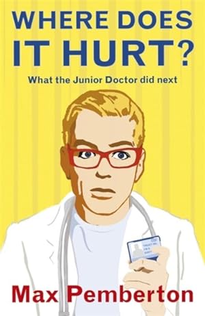Image du vendeur pour Where Does It Hurt? : What the Junior Doctor Did Next mis en vente par GreatBookPrices
