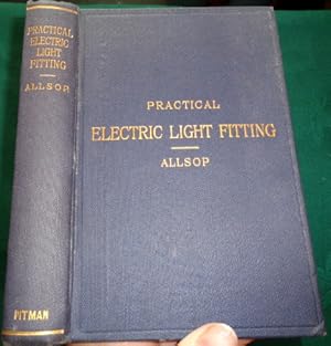 Image du vendeur pour Practical Electric-Light Fitting. A Treatise on the Wiring, etc. mis en vente par Colophon Books (UK)