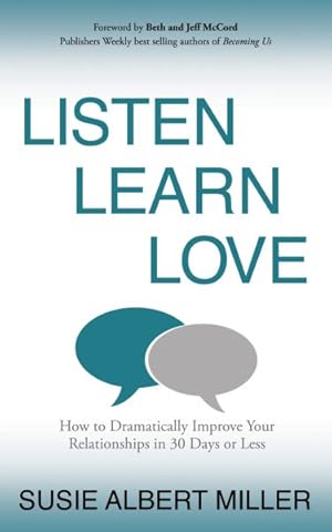 Immagine del venditore per Listen, Learn, Love : How to Dramatically Improve Your Relationships in 30 Days or Less venduto da GreatBookPrices