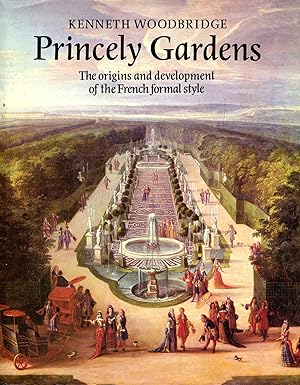 Princely Gardens: The Origins and Development of the French Formal Style