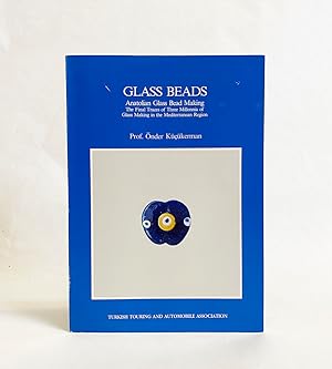 Glass Beads : Anatolian Glass Bead Making. The Final Traces of Three Millennia of Glass Making in...