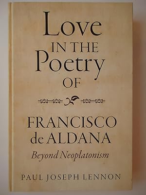 Seller image for LOVE IN THE POETRY OF FRANCISCO DE ALDANA. Beyond Neoplatonism for sale by GfB, the Colchester Bookshop